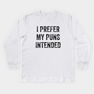 I prefer My Puns Intended Kids Long Sleeve T-Shirt